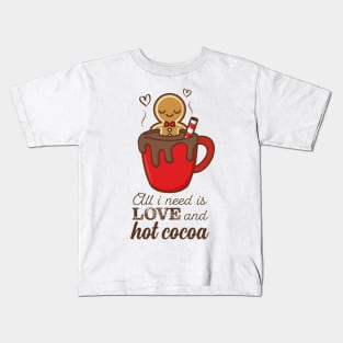 All I Need Is Love And Hot Cocoa Kids T-Shirt